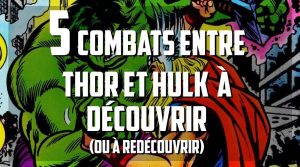 5 combats entre Thor et Hulk à découvrir