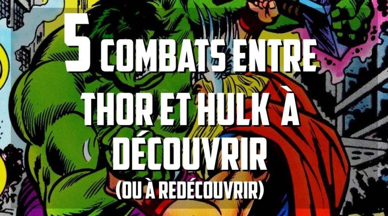 5 combats entre Thor et Hulk à découvrir
