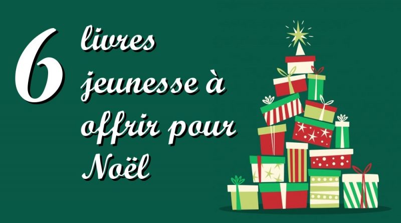 6 livres jeunesse à offrir à Noël