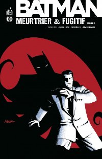 Batman Meurtrier et fugitif tome 1 critique
