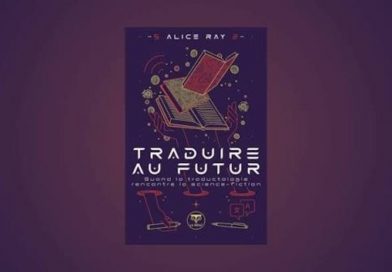 Traduire au futur, quand la traductologie rencontre la science-fiction Traduire au futur, quand la traductologie rencontre la science-fiction